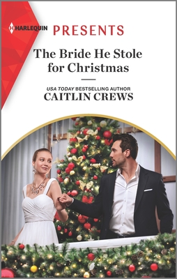 The Bride He Stole for Christmas: An Uplifting International Romance - Caitlin Crews