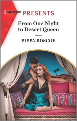 From One Night to Desert Queen: An Uplifting International Romance - Pippa Roscoe