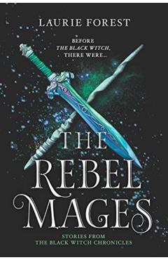 The Rebel Mages: A 2-In-1 Collection - Laurie Forest