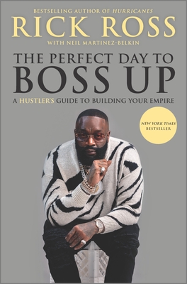 The Perfect Day to Boss Up: A Hustler's Guide to Building Your Empire - Rick Ross