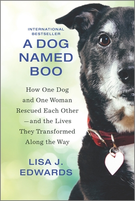 A Dog Named Boo: How One Dog and One Woman Rescued Each Other--And the Lives They Transformed Along the Way - Lisa J. Edwards