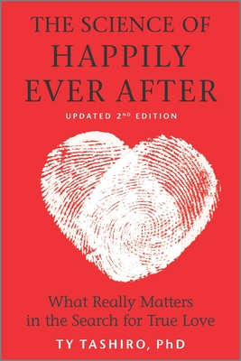 The Science of Happily Ever After: What Really Matters in the Search for True Love - Ty Tashiro
