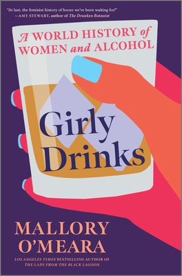 Girly Drinks: A World History of Women and Alcohol - Mallory O'meara