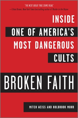 Broken Faith: Inside One of America's Most Dangerous Cults - Mitch Weiss