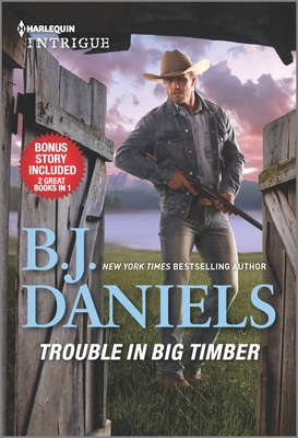 Trouble in Big Timber & Twelve-Gauge Guardian - B. J. Daniels