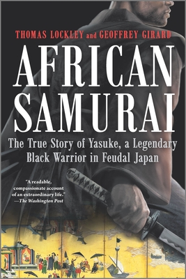 African Samurai: The True Story of Yasuke, a Legendary Black Warrior in Feudal Japan - Geoffrey Girard