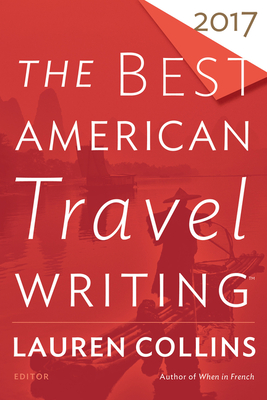 The Best American Travel Writing 2017 - Lauren Collins