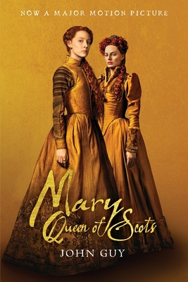 Mary Queen of Scots (Tie-In): The True Life of Mary Stuart - John Guy