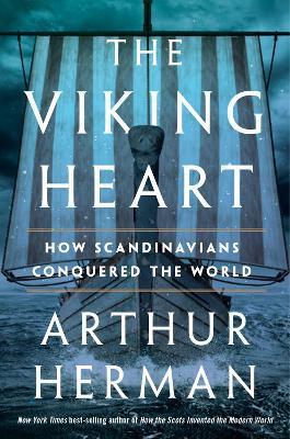The Viking Heart: How Scandinavians Conquered the World - Arthur Herman
