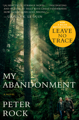 My Abandonment (Tie-In): Now a Major Film: Leave No Trace - Peter Rock