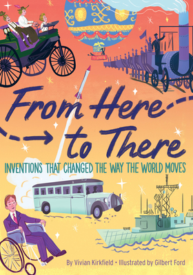From Here to There: Inventions That Changed the Way the World Moves - Vivian Kirkfield