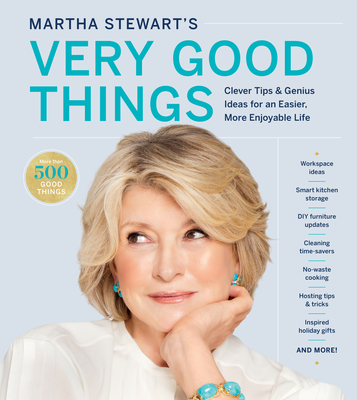 Martha Stewart's Very Good Things: Clever Tips & Genius Ideas for an Easier, More Enjoyable Life - Martha Stewart