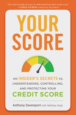 Your Score: An Insider's Secrets to Understanding, Controlling, and Protecting Your Credit Score - Anthony Davenport