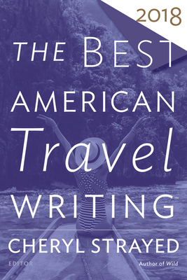 The Best American Travel Writing 2018 - Cheryl Strayed