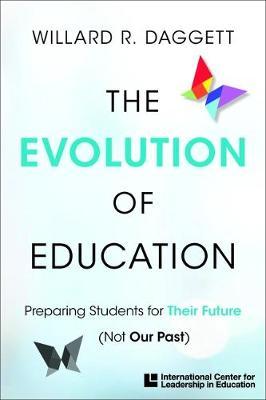 The Evolution of Education: Preparing Students for Their Future, Not Our Past - Willard R. Daggett