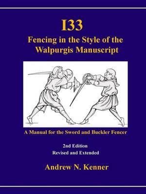 I33 Fencing in the Style of the Walpurgis Manuscript 2nd edition - Andrew Kenner