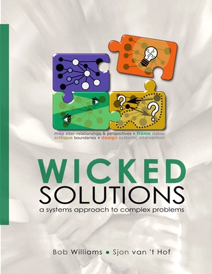 Wicked Solutions: A Systems Approach to Complex Problems - Bob Williams