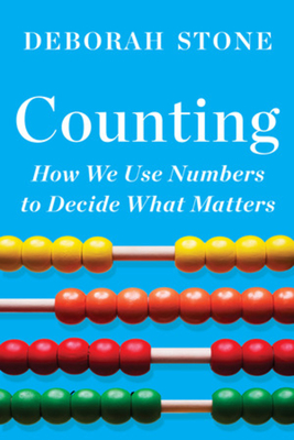 Counting: How We Use Numbers to Decide What Matters - Deborah Stone