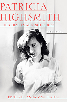 Patricia Highsmith: Her Diaries and Notebooks: 1941-1995 - Patricia Highsmith