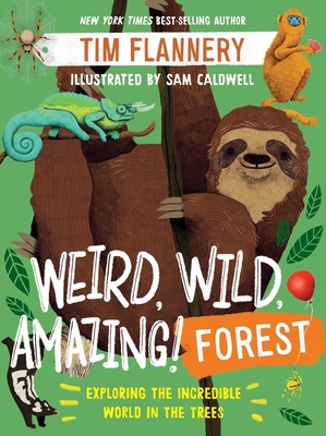 Weird, Wild, Amazing! Forest: Exploring the Incredible World in the Trees - Tim Flannery