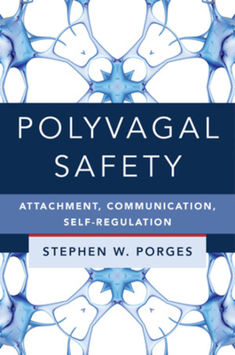 Polyvagal Safety: Attachment, Communication, Self-Regulation - Stephen W. Porges