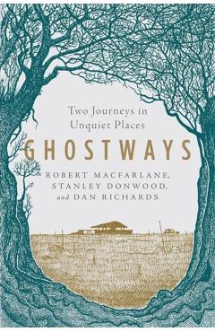 Ghostways: Two Journeys in Unquiet Places - Robert Macfarlane