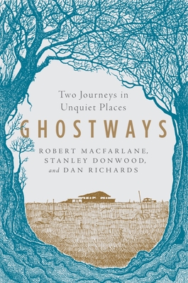 Ghostways: Two Journeys in Unquiet Places - Robert Macfarlane