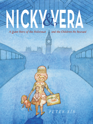 Nicky & Vera: A Quiet Hero of the Holocaust and the Children He Rescued - Peter S�s