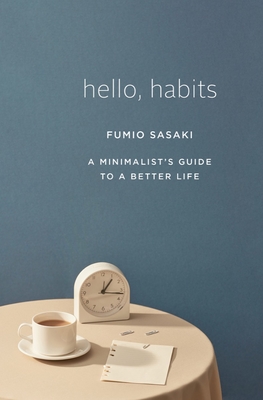 Hello, Habits: A Minimalist's Guide to a Better Life - Fumio Sasaki
