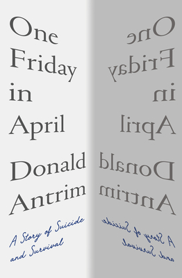 One Friday in April: A Story of Suicide and Survival - Donald Antrim
