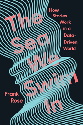 The Sea We Swim in: How Stories Work in a Data-Driven World - Frank Rose