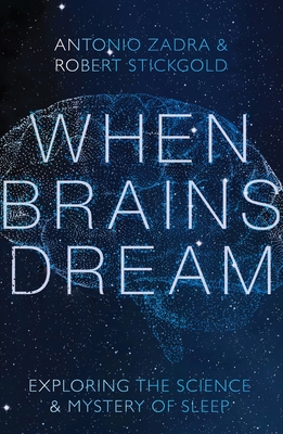 When Brains Dream: Exploring the Science and Mystery of Sleep - Antonio Zadra