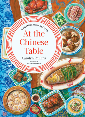 At the Chinese Table: A Memoir with Recipes - Carolyn Phillips