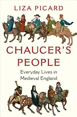 Chaucer's People: Everyday Lives in Medieval England - Liza Picard