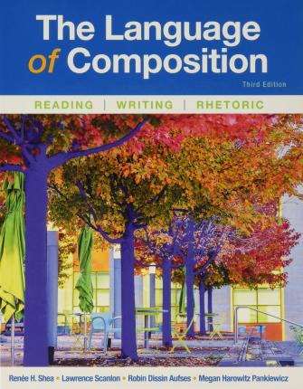 The Language of Composition: Reading, Writing, Rhetoric - Renee H. Shea