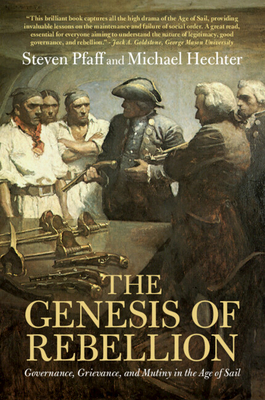 The Genesis of Rebellion: Governance, Grievance, and Mutiny in the Age of Sail - Steven Pfaff