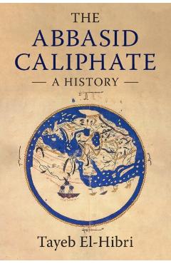 The Abbasid Caliphate: A History - Tayeb El-hibri
