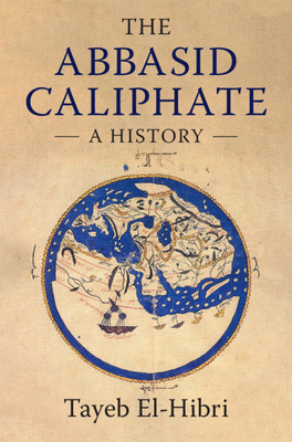 The Abbasid Caliphate: A History - Tayeb El-hibri