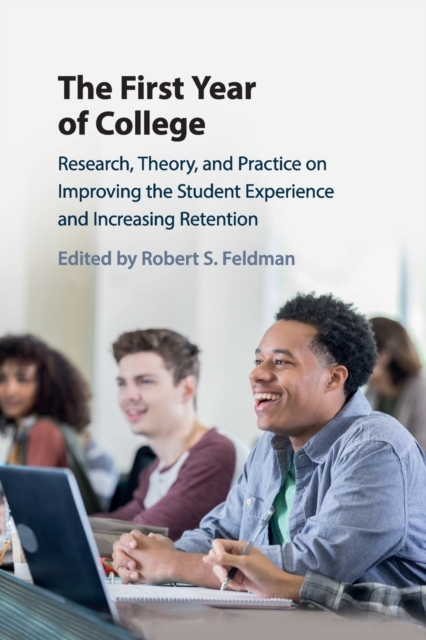 The First Year of College: Research, Theory, and Practice on Improving the Student Experience and Increasing Retention - Robert S. Feldman