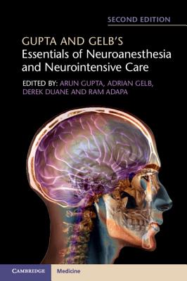 Gupta and Gelb's Essentials of Neuroanesthesia and Neurointensive Care - Arun Gupta