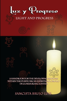 LUZ Y PROGRESO - A Handbook for Developing Mediums - Sancista Brujo Luis