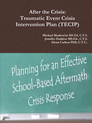 After the Crisis: Traumatic Event Crisis Intervention Plan (TECIP) - C. T. S. Jennifer Haddow Ms Ed