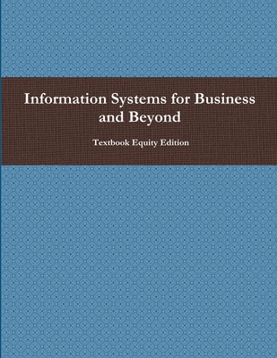 Information Systems for Business and Beyond - Textbook Equity Edition