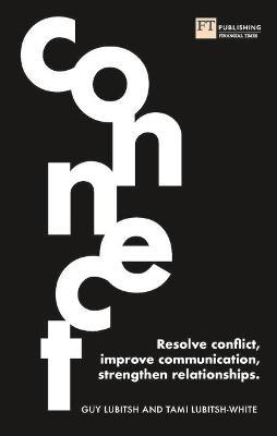 Connect: Resolve Conflict, Improve Communication, Strengthen Relationships - Guy Lubitsh
