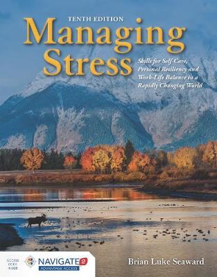 Managing Stress: Skills for Self-Care, Personal Resiliency and Work-Life Balance in a Rapidly Changing World: Skills for Self-Care, Personal Resilienc - Brian Luke Seaward