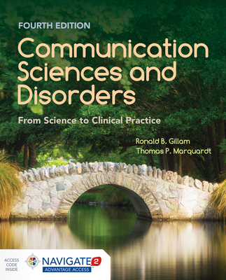 Communication Sciences and Disorders: From Science to Clinical Practice: From Science to Clinical Practice - Ronald B. Gillam
