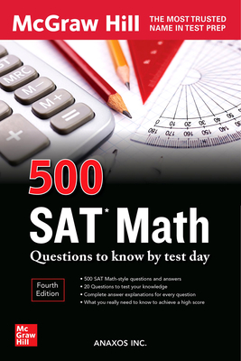 500 SAT Math Questions to Know by Test Day, Third Edition - Inc Anaxos