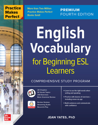 Practice Makes Perfect: English Vocabulary for Beginning ESL Learners, Premium Fourth Edition - Jean Yates