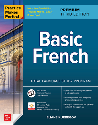 Practice Makes Perfect: Basic French, Premium Third Edition - Eliane Kurbegov