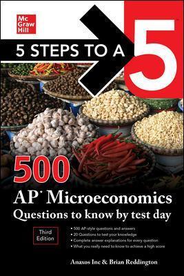 5 Steps to a 5: 500 AP Microeconomics Questions to Know by Test Day, Third Edition - Inc Anaxos